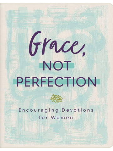 Grace, Not Perfection Devotions for Women